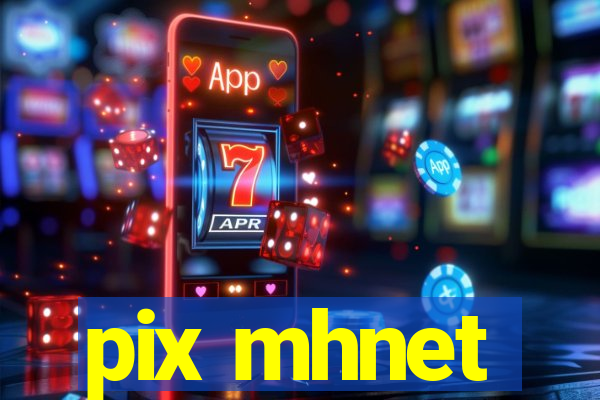 pix mhnet